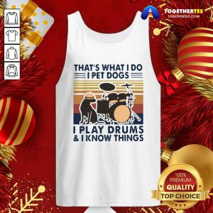 That’s What I Do I Pet Dogs I Play Drums And I Know Things Vintage Retro Tank Top - Design By Togethertee.com