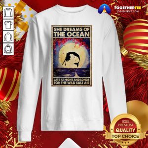 Funny Mermaid She Dreams Of The Ocean Late At Night And Longs For The Wild Salt Air Sweatshirt - Design By Togethertee.com