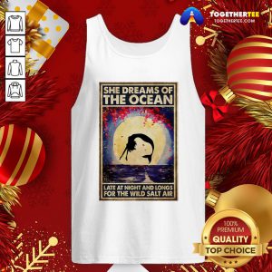 Funny Mermaid She Dreams Of The Ocean Late At Night And Longs For The Wild Salt Air Tank Top - Design By Togethertee.com