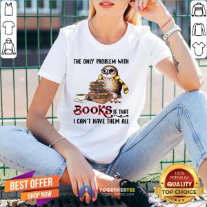 Funny The Only Problem With Books Is That I Can’t Have Them All V-neck - Design By Togethertee.com
