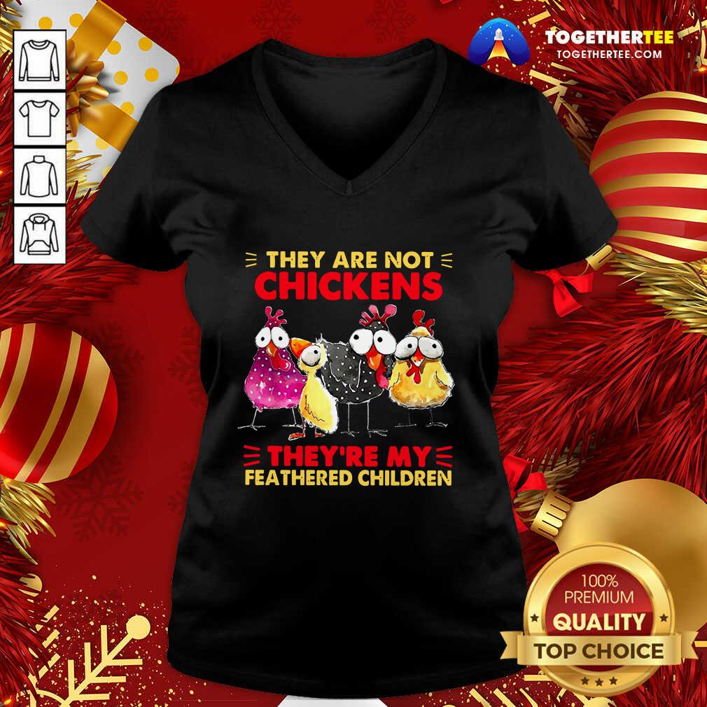 They Are Not Chickens They’re My Feathered Children V-neck - Design By Togethertee.com They Are Not Chickens They’re My Feathered Children V-neck - Design By Togethertee.com