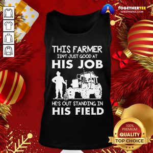Funny This Farmer Isn’t Just Good At His Job Tank Top - Design By Togethertee.com