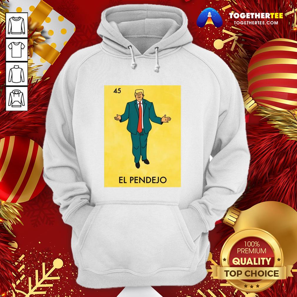 Good Donald Trump 45 El Pendejo Hoodie - Design By Togethertee.com Good Donald Trump 45 El Pendejo Hoodie - Design By Togethertee.com