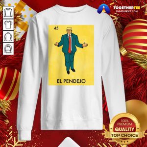 Good Donald Trump 45 El Pendejo ShirtGood Donald Trump 45 El Pendejo Sweatshirt - Design By Togethertee.com