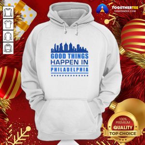 Good Things Happen In Philadelphia Skyscrapers Skyline Philly Fans Hoodie - Design By Togethertee.com