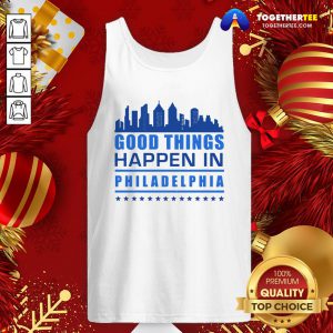 Good Things Happen In Philadelphia Skyscrapers Skyline Philly Fans Tank Top - Design By Togethertee.com