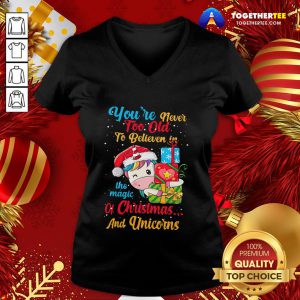 Good You're Never Too Old To Believe In The Magic Of Christmas And Unicorns V-neck - Design By Togethertee.com