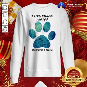 Great I Like Diving And Dog And Maybe 3 People Sweatshirt - Design By Togethertee.com