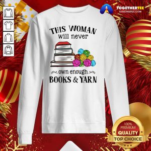 Great This Woman Will Never Own Enough Books Yarn Sweatshirt - Design By Togethertee.com