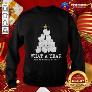 What A Year But We Rolled With It Toilet Paper Christmas Tree Sweatshirt - Design By Togethertee.com