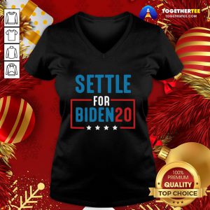 Happy Joe Biden Election Settle For Biden 2020 Pullover V-neck - Design By Togethertee.com