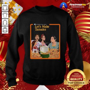 Happy Let’s Make Tamales OG Tamale Boss Sweatshirt - Design By Togethertee.com