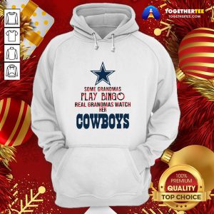 Happy Some Grandmas Play Bingo Real Grandmas Watch Her Cowboys Hoodie - Design By Togethertee.com