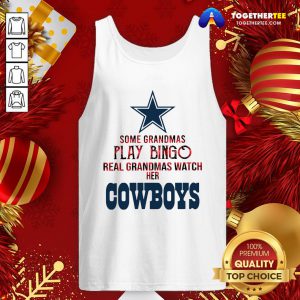 Happy Some Grandmas Play Bingo Real Grandmas Watch Her Cowboys Tank Top - Design By Togethertee.com