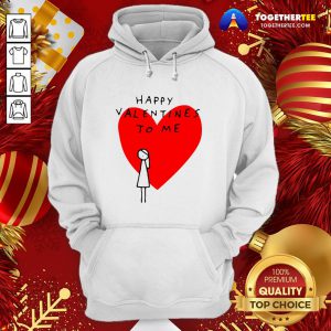 Happy Valentines To Me Hoodie - Design By Togethertee.com