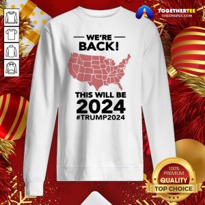 Happy We’re Back This Will Be 2021 #trump2024 Sweatshirt - Design By Togethertee.com