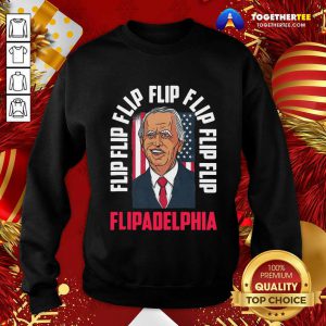 Flip Flip Flipadelphia Anti Trump Pro Biden Election American Flag Sweatshirt - Design By Togethertee.com