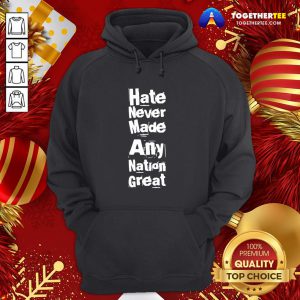 Hot Hate Never Made Any Nation Great Biden Supporters Anti-trump Hoodie - Design By Togethertee.com