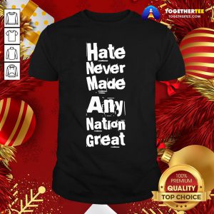 Hot Hate Never Made Any Nation Great Biden Supporters Anti-trump Shirt - Design By Togethertee.com