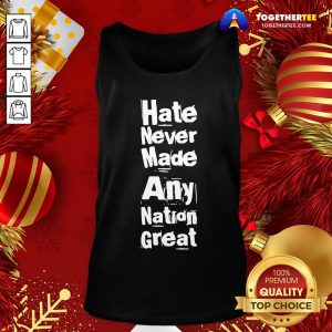 Hot Hate Never Made Any Nation Great Biden Supporters Anti-trump Tank Top - Design By Togethertee.com