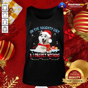 Hot Husky Santa On The Naughty List And I Regret Nothing Christmas Light Tank Top - Design By Togethertee.com