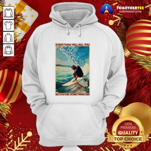 Hot Jesus Surfing Everything Will Kill You So Choose Something Fun Hoodie - Design By Togethertee.com