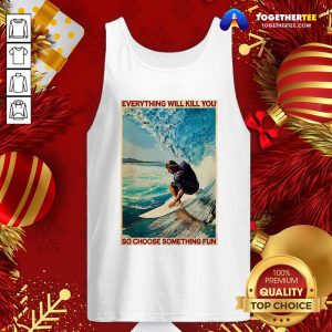 Hot Jesus Surfing Everything Will Kill You So Choose Something Fun Tank Top - Design By Togethertee.com