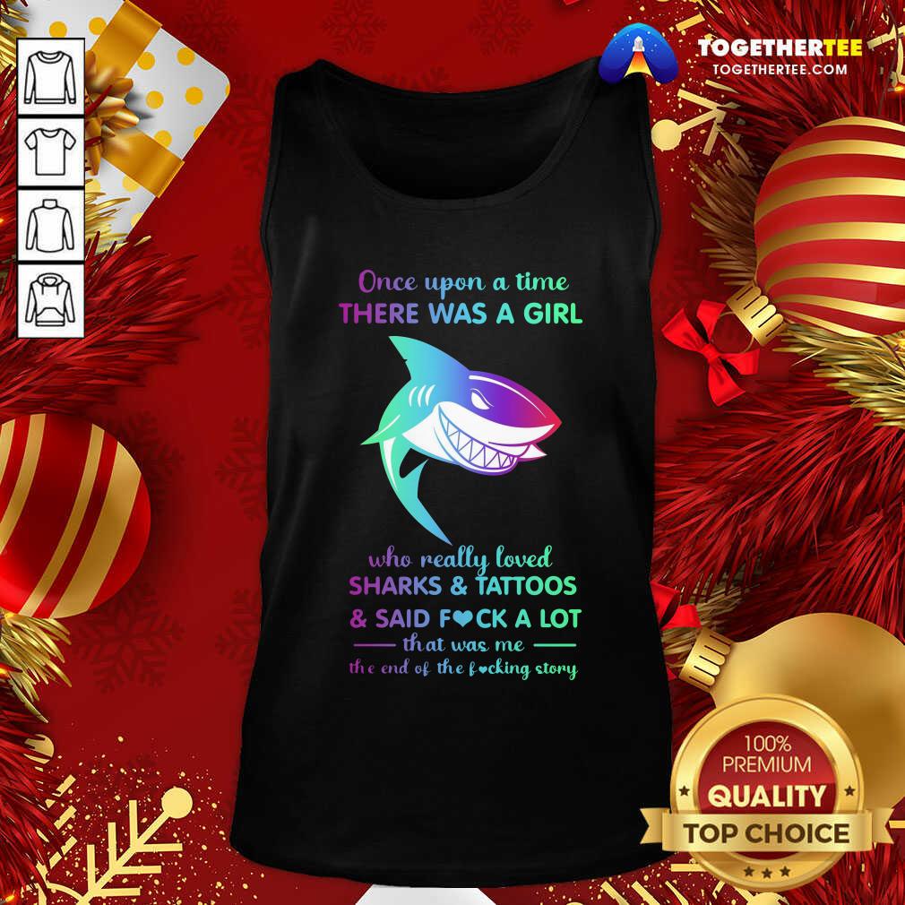 Once Upon A Time There Was A Girl Who Really Loved Sharks Tattoos Said Fuck A Lot That Was Me The End Os The Fucking Story Tank Top - Design By Togethertee.com Once Upon A Time There Was A Girl Who Really Loved Sharks Tattoos Said Fuck A Lot That Was Me The End Os The Fucking Story Tank Top - Design By Togethertee.com