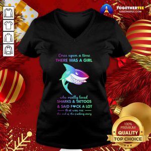 Once Upon A Time There Was A Girl Who Really Loved Sharks Tattoos Said Fuck A Lot That Was Me The End Os The Fucking Story V-neck - Design By Togethertee.com