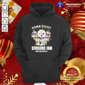 So Damn Right I Am A Pittsburgh Steelers Fan Now And Forever Signature Hoodie - Design By Togethertee.com