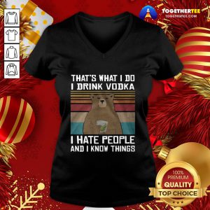 Hot That’s What I Do I Drink Vodka I Hate People And I Know Things Vintage V-neck - Design By Togethertee.com