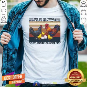 Hot The Little Voices In My Head Keep Telling Me Get More Chickens Vintage Shirt - Design By Togethertee.com