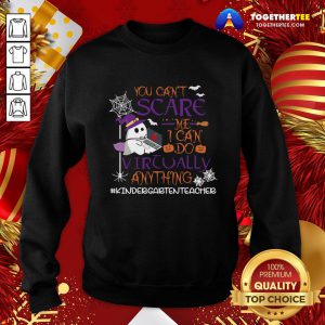 Hot You Can’t Scare Me I Can Do Virtually Anything Kindergartenteacher Sweatshirt - Design By Togethertee.com