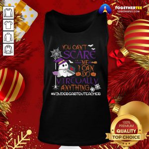 Hot You Can’t Scare Me I Can Do Virtually Anything Kindergartenteacher Tank Top - Design By Togethertee.com