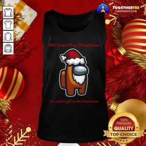 Nice All I Want For Christmas Is Looking For An Impostor Tank Top - Design By Togethertee.com