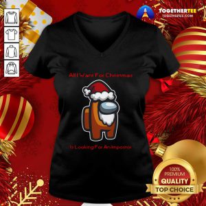 Nice All I Want For Christmas Is Looking For An Impostor V-neck - Design By Togethertee.com