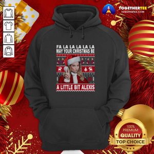 Fa La La La La La May Your Ugly Christmas Be A Little Bit Alexis Hoodie - Design By Togethertee.com