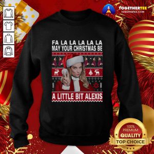 Fa La La La La La May Your Ugly Christmas Be A Little Bit Alexis Sweatshirt - Design By Togethertee.com