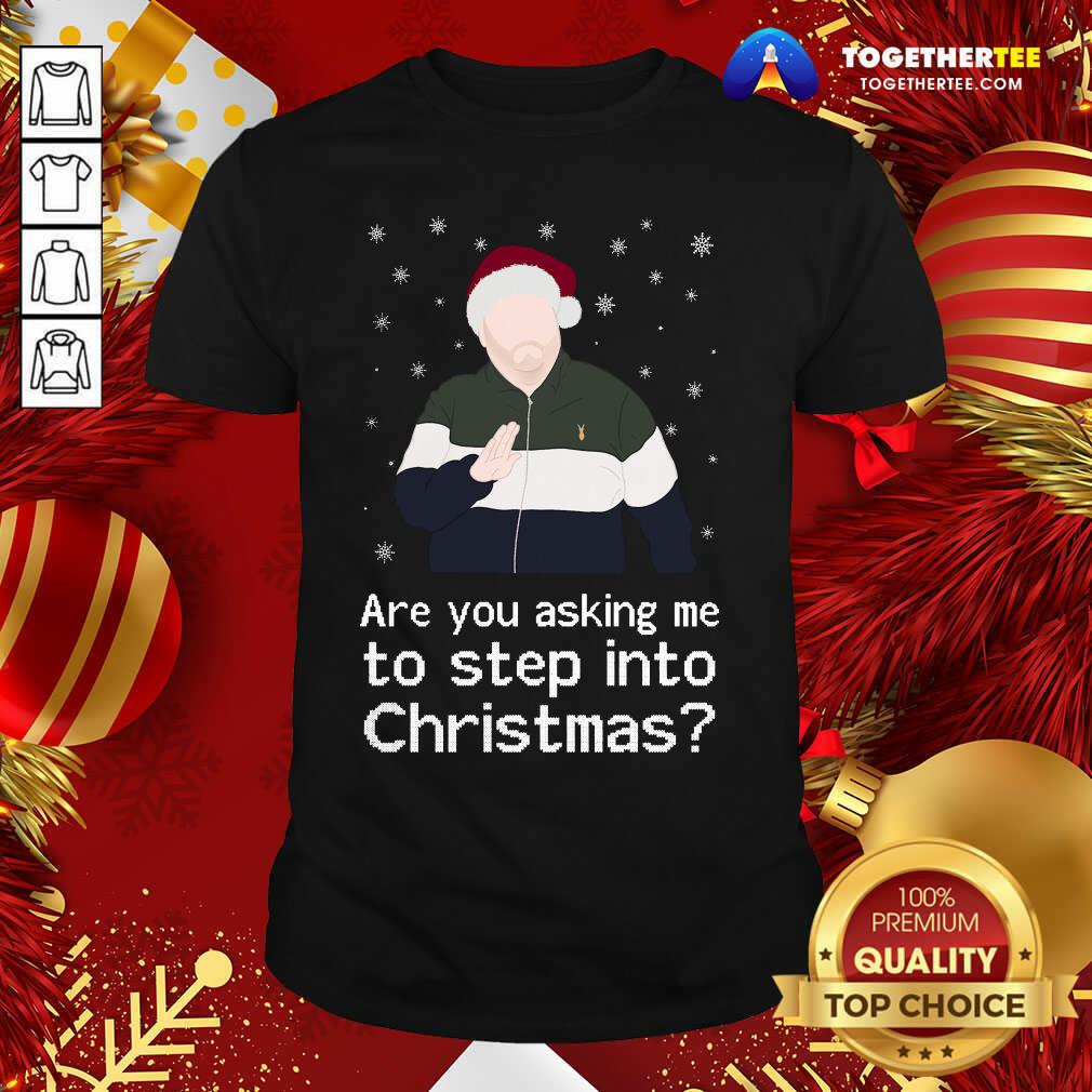 Nice James Corden Are You Asking Me To Step Into Christmas Shirt James Corden Are You Asking Me To Step Into Christmas Shirt - Design By Togethertee.com
