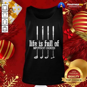 Nice Life Is Full Of Important Choices Golf Lover Cute Gift Tank Top - Design By Togethertee.com