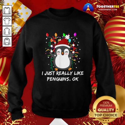 Merry Christmas Penguin I Just Really Like Penguins Ok Sweatshirt - Design By Togethertee.com