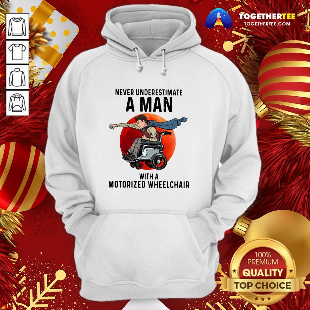 Nice Never Underestimate A Man With A Motorized Wheelchair Hoodie - Design By Togethertee.com Nice Never Underestimate A Man With A Motorized Wheelchair Hoodie - Design By Togethertee.com