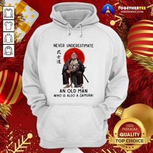 Never Underestimate An Old Man Who Is Also A Samurai Hoodie - Design By Togethertee.com