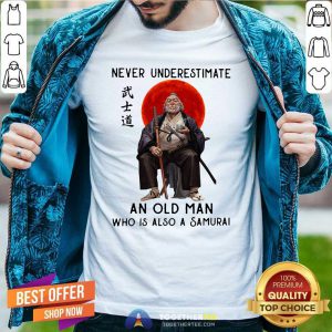 Never Underestimate An Old Man Who Is Also A Samurai Shirt - Design By Togethertee.com