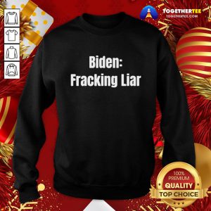 Official Biden Fracking Liar Presidential Election Sweatshirt - Design By Togethertee.com