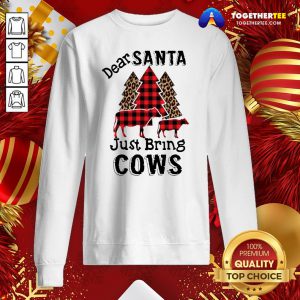 Official Dear Santa Just Bring Cows Sweatshirt - Design By Togethertee.com