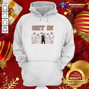 Official Get In Tee 2020 Hoodie - Design By Togethertee.com