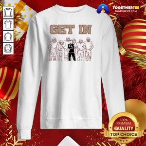 Official Get In Tee 2020 Sweatshirt - Design By Togethertee.com