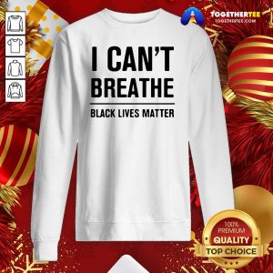 Official I Can’t Breathe Black Lives Matter Election Sweatshirt - Design By Togethertee.com