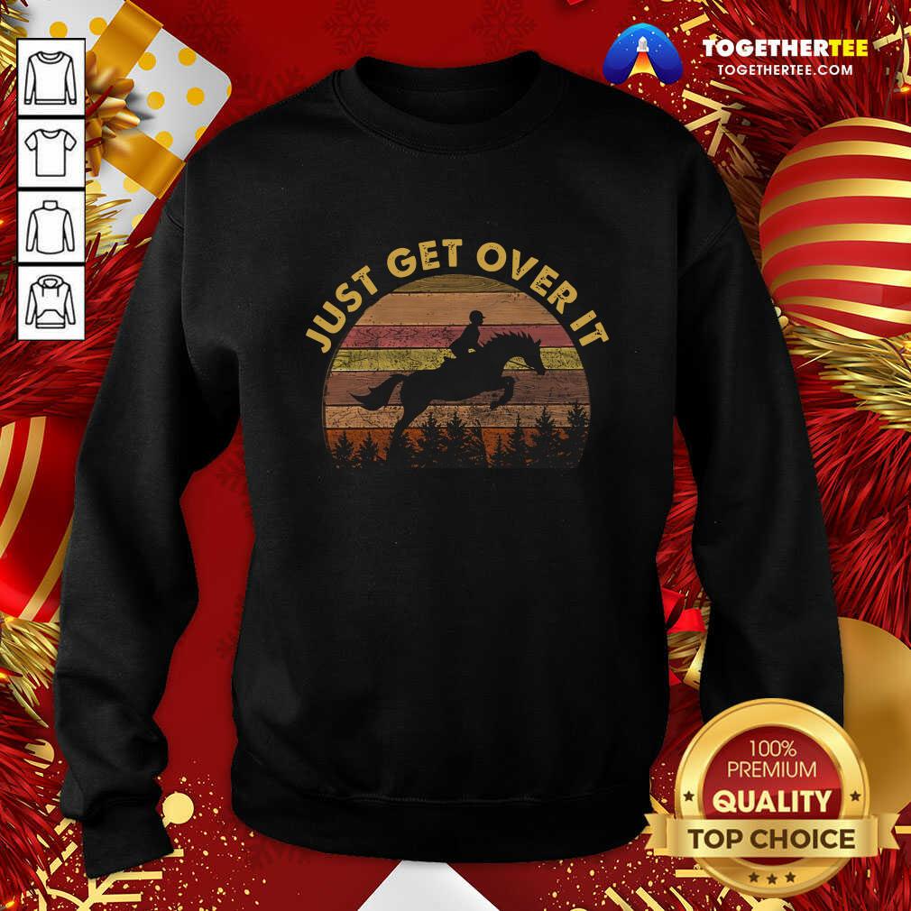 Official Just Get Over It Shirt Just Get Over It Sweatshirt - Design By Togethertee.com